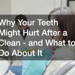 Why Your Teeth Might Hurt After a Clean – and What to Do About It