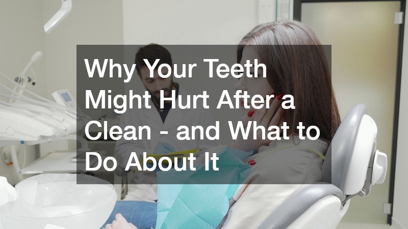 Why Your Teeth Might Hurt After a Clean – and What to Do About It