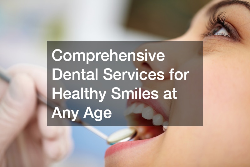 Comprehensive Dental Services for Healthy Smiles at Any Age